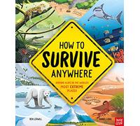 How To Survive Anywhere: Staying Alive in the World's Most Extreme Places
