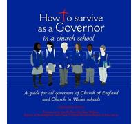 How to Survive as a Governor in a Church School: A Guide for All Governors of Church of England and Church in Wales Schools