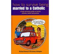 How to Survive Being Married to a Catholic: A Frank and Honest Guide to Catholic Attitudes, Beleifs and Practices by Rosemary Gallagher (1986-01-03)