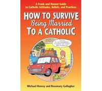 How to Survive Being Married to a Catholic: A Frank and Honest Guide to Catholic Attitudes, Beliefs, and Practices