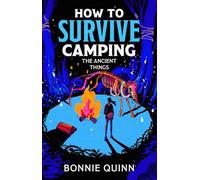 How to Survive Camping: The Ancient Things: A gruesomely funny and addictive must-read horror: Volume 3