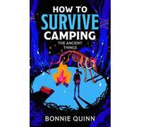 How to Survive Camping: The Ancient Things : A gruesomely funny and addictive must-read horror Volume 3