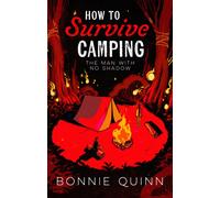 How to Survive Camping: The Man with No Shadow : A gruesomely funny and addictive must-read horror Volume 1