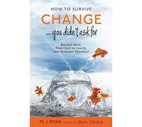 How to Survive Change . . . You Didn't Ask for: Bounce Back, Find Calm in Chaos, and Reinvent Yourself (Uplifting Gift, Coping Skills)