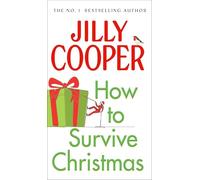 How to Survive Christmas: the hilarious guide to surviving the festive season from the Sunday Times bestselling author of Rivals