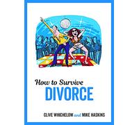 How to Survive Divorce: Tongue-in-Cheek Advice and Cheeky Illustrations about Separating from Your Partner