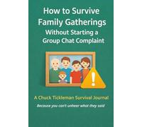How to Survive Family Gatherings Without Starting a Group Chat Complaint: A Funny Recovery Journal with 100 Prompts for Awkward Comments, Passive Aggression, and Post-Gathering Overthinking