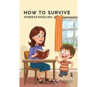 How To Survive Homeschooling: 50 Funny, Reassuring Reminders That You’re Doing Enough (Parenting Without Losing Your Mind Survival Series)