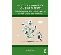 How to Survive in a Scale-Up Business: Master the Human Skills Needed to Thrive in Young, High-Growth Businesses