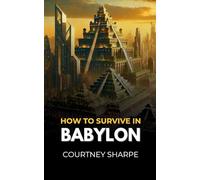 How To Survive in Babylon
