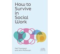How to Survive in Social Work (The Neil Thompson Practice Collection)