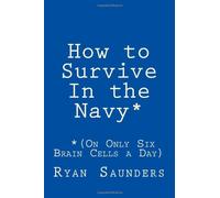 How to Survive In the Navy (On Only Six Brain Cells a Day)