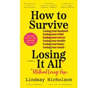 How to Survive Losing It All* : *Without Losing Hope. a Memoir
