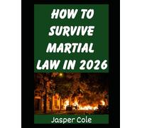 How To Survive Martial Law in 2026: A Beginner’s Guide To Preparing For and Surviving Martial Law and Massive Civil Unrest in 2026 (Disaster Prep with Jasper Cole)