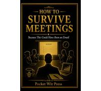 How to Survive Meetings: Because This Could Have Been an Email (Office Collection)