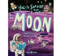 How to Survive on the Moon : Lunar Lessons from a Rocket Scientist