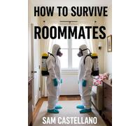 How To Survive Roommater: When Your Home Becomes a Psychological Experiment in Sharing Space with People Who Weren't Raised by Your Parents