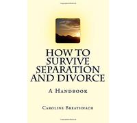 How to Survive Separation and Divorce: A Handbook
