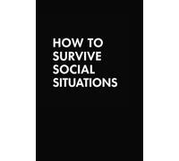 How to Survive Social Situations: Funny Quote on Elegant Cover, Sarcastic, Dark Humor titled Journal, Funny Notebook for Work, Gag Gift, Dot Blank, ... Black Cover, Hilarious Writing, Social Living