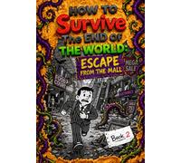 How To Survive The End Of The World For Kids: Escape From The Mall (ages 8-14)