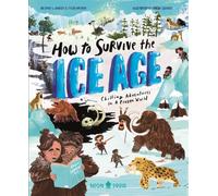 How to Survive the Ice Age : Chilling adventures in a frozen world