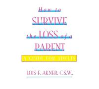 How to Survive the Loss of a Parent (A Guide for Adults)