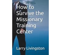 How to Survive the Missionary Training Center