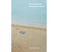 How to Survive the Modern World: Making sense of, and finding calm in, unsteady times