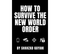 How to Survive the New World Order: A Prepper’s Guide to Self-Sufficiency, Privacy, and Thriving in a Controlled Society