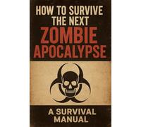 How To Survive The Next Zombie Apocalypse
