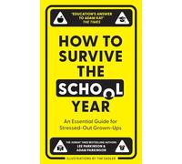 How to Survive the School Year : An Essential Guide for Stressed-out Grown-Ups