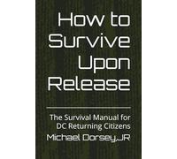 How to Survive Upon Release: The Survival Manual for DC Returning Citizens