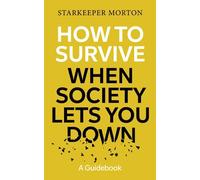 How to Survive When Society Lets You Down: A Guidebook