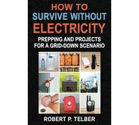 How to Survive Without Electricity: Prepping and Projects for a Grid-Down Scenario