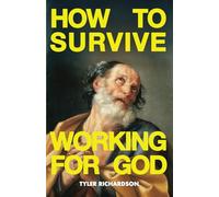 HOW TO SURVIVE WORKING FOR GOD