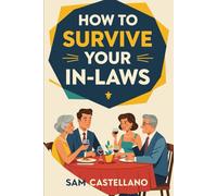 How to Survive Your In-Laws: Family Drama, Holiday Politics, and Other Relationship Side Effects