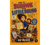 How to Survive Your Little Sibling: Over 100 Real Strategies for Kids Who Didn't Ask for This (The Survival Field Guide Series)