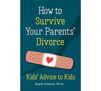How to Survive Your Parents' Divorce: Kids' Advice to Kids