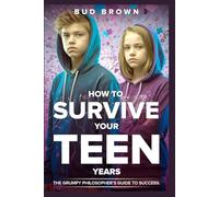 How to Survive Your Teen Years: The Grumpy Philosopher’s Guide to Success