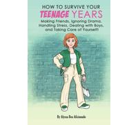 How To Survive Your Teenage Years: Making Friends, Ignoring Drama, Handling Stress, Dealing with Boys, and Taking Care of Yourself!