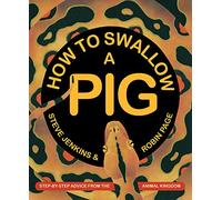 How to Swallow a Pig: Step-By-Step Advice from the Animal Kingdom