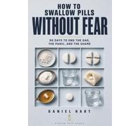 How to Swallow Pills Without Fear: 90 Days to End the Gag, the Panic, and the Shame