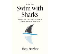 How to Swim with Sharks: Success Tips They Don't Teach You in School