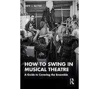 How to Swing in Musical Theatre: A Guide to Covering the Ensemble