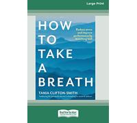 How to Take a Breath: Reduce stress and improve performance by breathing well (Large Print 16 Pt Edition)