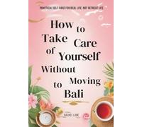 How to take care of yourself without moving to Bali: Practical self-care for real life, not retreat life