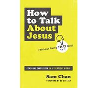 How to Talk about Jesus (Without Being That Guy): Personal Evangelism in a Skeptical World