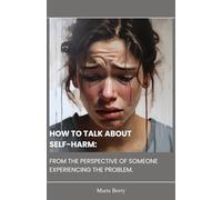 HOW TO TALK ABOUT SELF-HARM: FROM THE PERSPECTIVE OF SOMEONE EXPERIENCING THE PROBLEM
