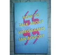 How to Talk about Videogames: Volume 47 (Electronic Mediations)