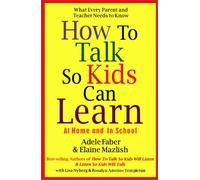 How to Talk So Kids Can Learn: At Home and in School
